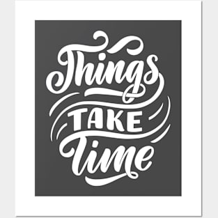 THINSG  TAKE TIME Posters and Art